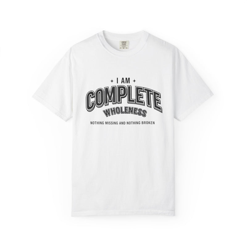 I Am Complete Wholeness T-shirt | Nothing Missing Nothing Broken