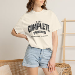 I Am Complete Wholeness T-shirt | Nothing Missing Nothing Broken