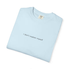 I don't explain myself anymore T-shirt | Minimal Typography Back Print