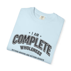I Am Complete Wholeness T-shirt | Nothing Missing Nothing Broken