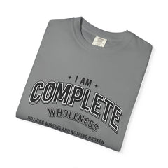 I Am Complete Wholeness T-shirt | Nothing Missing Nothing Broken