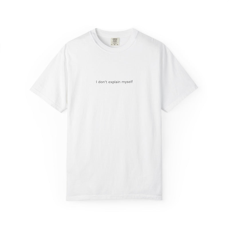 I don't explain myself anymore T-shirt | Minimal Typography Back Print