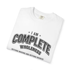 I Am Complete Wholeness T-shirt | Nothing Missing Nothing Broken